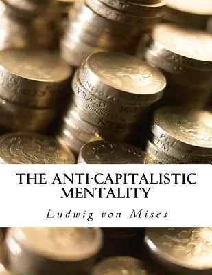 Mentalitatea anticapitalistă: cu biografie - The Anti-Capitalistic Mentality: with Biography