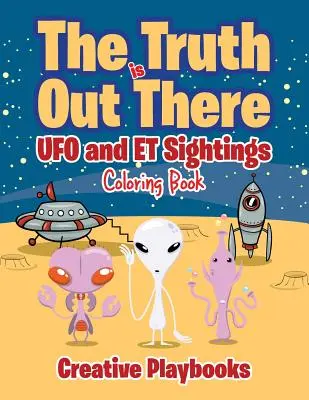 Adevărul este acolo afară: OZN-uri și apariții ET Carte de colorat - The Truth is Out There: UFO and ET Sightings Coloring Book