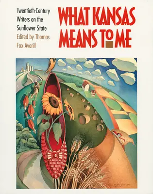 Ce înseamnă Kansas pentru mine: Scriitori din secolul al XX-lea despre statul floarea-soarelui - What Kansas Means to Me: Twentieth-Century Writers on the Sunflower State