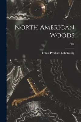 North American Woods; 1927 (Laboratorul de produse forestiere (SUA)) - North American Woods; 1927 (Forest Products Laboratory (U S ))