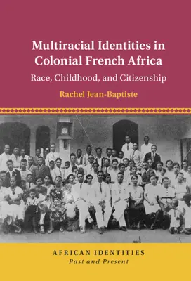 Identități multirasiale în Africa franceză colonială - Multiracial Identities in Colonial French Africa