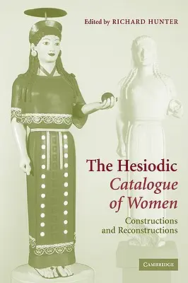 Catalogul hesiodic al femeilor: Construcții și reconstrucții - The Hesiodic Catalogue of Women: Constructions and Reconstructions
