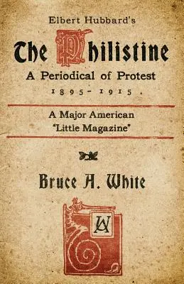 The Philistine a lui Elbert Hubbard: O revistă de protest (1895 - 1915) - Elbert Hubbard's The Philistine: A Periodical of Protest (1895 - 1915)