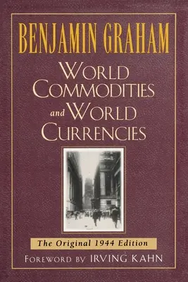 Mărfuri și valute mondiale: Ediția originală din 1937 - World Commodities and World Currencies: The Original 1937 Edition