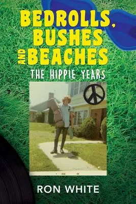 Bedrolls, Bushes and Beaches: Anii Hippie - Bedrolls, Bushes and Beaches: The Hippie Years