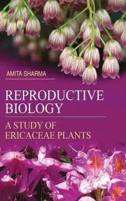 Biologia reproducerii: Un studiu al plantelor Ericaceae - Reproductive Biology: A Study of Ericaceae Plants
