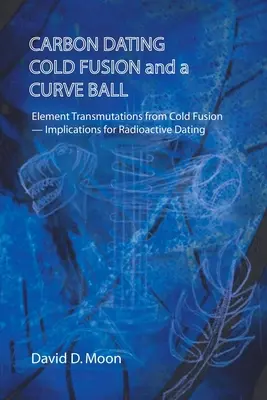 Datarea carbonului, fuziunea la rece și o minge curbă - Carbon Dating, Cold Fusion, and a Curve Ball