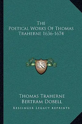 Operele poetice ale lui Thomas Traherne 1636-1674 - The Poetical Works Of Thomas Traherne 1636-1674