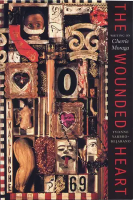 Inima rănită: Scrisori despre Cherrie Moraga - The Wounded Heart: Writing on Cherrie Moraga