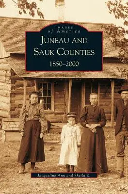 Comitatele Juneau și Sauk: 1850-2000 - Juneau and Sauk Counties: 1850-2000