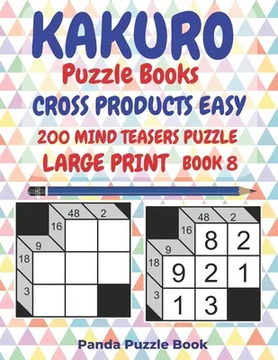 Kakuro Puzzle Books Cross Products Easy - 200 Mind Teasers Puzzle - Large Print - Book 8: Jocuri de logică pentru adulți - Brain Games Books For Adults - Mind - Kakuro Puzzle Books Cross Products Easy - 200 Mind Teasers Puzzle - Large Print - Book 8: Logic Games For Adults - Brain Games Books For Adults - Mind