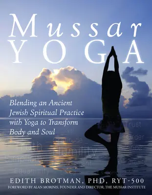 Mussar Yoga: Îmbinarea unei practici spirituale evreiești străvechi cu yoga pentru a transforma corpul și sufletul - Mussar Yoga: Blending an Ancient Jewish Spiritual Practice with Yoga to Transform Body and Soul