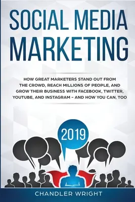 Social Media Marketing 2019: Cum marii marketeri ies din mulțime, ajung la milioane de oameni și își dezvoltă afacerea cu Facebook, Twitter - Social Media Marketing 2019: How Great Marketers Stand Out from The Crowd, Reach Millions of People, and Grow Their Business with Facebook, Twitter