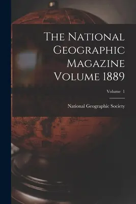 Revista National Geographic, volumul 1889; volumul 1 - The National Geographic Magazine Volume 1889; Volume 1