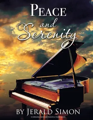 Pace și seninătate: 10 solouri de pian New Age originale și liniștitoare - Peace and Serenity: 10 Peaceful Original New Age Piano Solos
