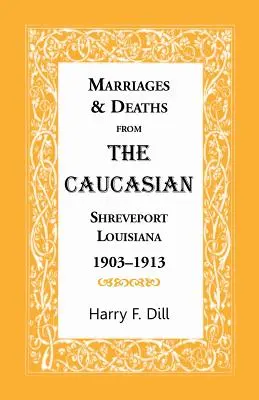 Căsătorii și decese caucaziene, Shreveport, Louisiana, 1903-1913 - Marriages & Deaths from the Caucasian, Shreveport, Louisiana, 1903-1913