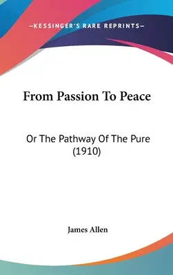 De la pasiune la pace: Or The Pathway Of The Pure (1910) - From Passion To Peace: Or The Pathway Of The Pure (1910)