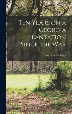 Zece ani pe o plantație din Georgia după război - Ten Years on a Georgia Plantation Since the War