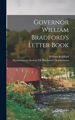 Cartea de scrisori a guvernatorului William Bradford - Governor William Bradford's Letter Book