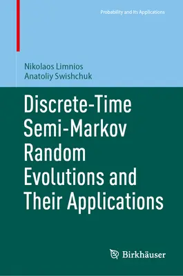 Evoluții aleatorii semi-Markov în timp discret și aplicațiile lor - Discrete-Time Semi-Markov Random Evolutions and Their Applications