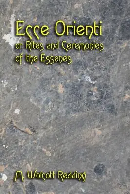 Ecce Orienti sau Rituri și ceremonii ale esenienilor - Ecce Orienti or Rites and Ceremonies of the Essenes