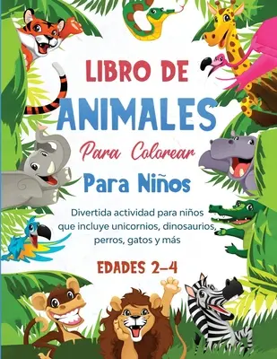 Libro de animales para colorear para nios: Divertida actividad para nios que include unicornios, dinosaurios, perros, gatos y ms - Libro de animales para colorear para nios: Divertida actividad para nios que incluye unicornios, dinosaurios, perros, gatos y ms