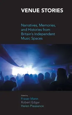 Venue Stories: Narrative, amintiri și istorii din spațiile muzicale independente ale Marii Britanii - Venue Stories: Narratives, Memories, and Histories from Britain's Independent Music Spaces