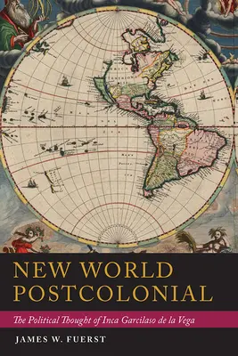 Lumea nouă postcolonială: Gândirea politică a lui Inca Garcilaso de la Vega - New World Postcolonial: The Political Thought of Inca Garcilaso de la Vega