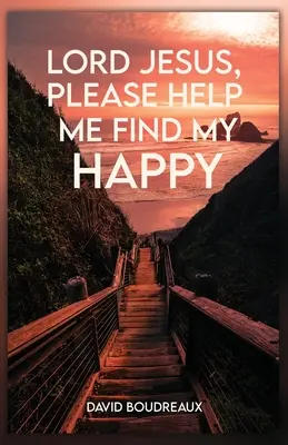 Doamne Isuse, te rog ajută-mă să-mi găsesc fericirea - Lord Jesus, Please Help Me Find My Happy
