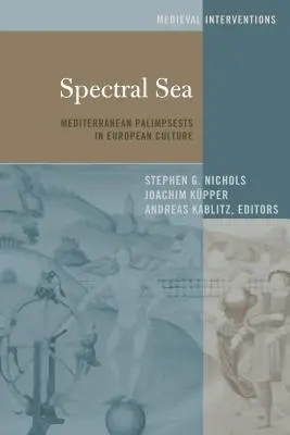 Marea spectrală: Palimpseste mediteraneene în cultura europeană - Spectral Sea: Mediterranean Palimpsests in European Culture