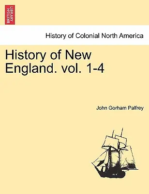 Istoria Noii Anglii. Vol. I - History of New England. Vol. I