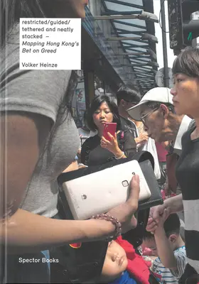 Volker Heinze: Cartografierea pariului pe lăcomie al Hong Kong-ului: Restricționat/ghidat/legat și ordonat stivuit - Volker Heinze: Mapping Hong Kong's Bet on Greed: Restricted/Guided/Tethered and Neatly Stacked