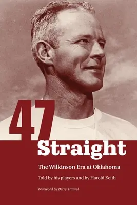Patruzeci și șapte direct: Era Wilkinson la Oklahoma - Forty-Seven Straight: The Wilkinson Era at Oklahoma