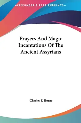Rugăciuni și incantații magice ale asirienilor antici - Prayers And Magic Incantations Of The Ancient Assyrians