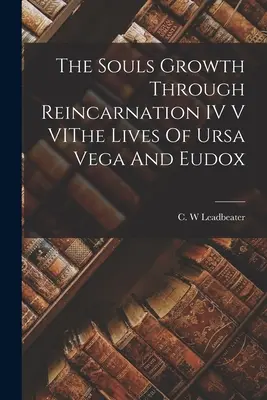 Creșterea sufletului prin reîncarnare IV V VIT Viețile lui Ursa Vega și Eudox - The Souls Growth Through Reincarnation IV V VIThe Lives Of Ursa Vega And Eudox