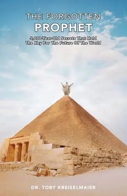 The Forgotten Prophet (Profetul uitat): Secrete vechi de 5.000 de ani care dețin cheia pentru viitorul lumii - The Forgotten Prophet: 5,000 Year Old Secrets That Hold the Key for The Future of the World
