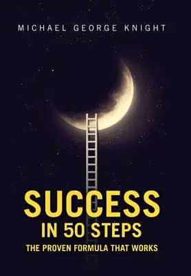 Succesul în 50 de pași: Formula dovedită care funcționează - Success in 50 Steps: The Proven Formula That Works