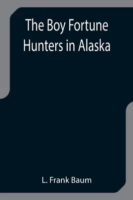 Băiatul vânător de averi în Alaska - The Boy Fortune Hunters in Alaska