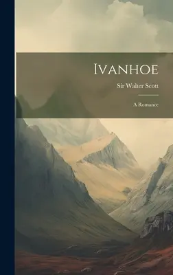 Ivanhoe: A Romance