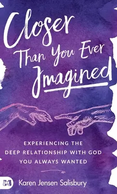 Mai aproape decât ți-ai imaginat vreodată: Experimentând relația profundă cu Dumnezeu pe care ai dorit-o întotdeauna - Closer than You Ever Imagined: Experiencing the Deep Relationship with God You Always Wanted