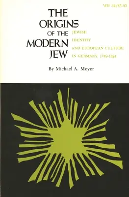 Originile evreului modern: Identitatea evreiască și cultura europeană în Germania, 1749-1824 - The Origins of the Modern Jew: Jewish Identity and European Culture in Germany, 1749-1824