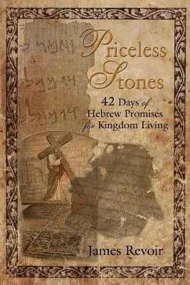 Pietre neprețuite - 42 de zile de promisiuni ebraice pentru viața în Împărăție - Priceless Stones - 42 Days of Hebrew Promises for Kingdom Living