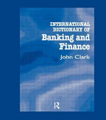 Dicționar internațional de bănci și finanțe - International Dictionary of Banking and Finance