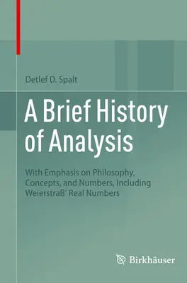 O scurtă istorie a analizei: Cu accent pe filosofie, concepte și numere, inclusiv numerele reale ale lui Weierstra - A Brief History of Analysis: With Emphasis on Philosophy, Concepts, and Numbers, Including Weierstra' Real Numbers