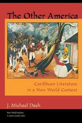 Cealaltă Americă Cealaltă Americă: Literatura din Caraibe în contextul lumii noi Literatura din Caraibe în contextul lumii noi - The Other America Other America: Caribbean Literature in a New World Context Caribbean Literature in a New World Context