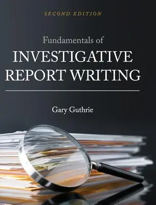 Fundamentele scrierii unui raport de investigație - Fundamentals of Investigative Report Writing