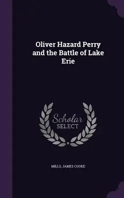 Oliver Hazard Perry și bătălia de la Lacul Erie - Oliver Hazard Perry and the Battle of Lake Erie