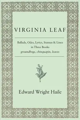 Virginia Leaf: Balade, ode, versuri, strofe și linii în trei cărți - Virginia Leaf: Ballads, Odes, Lyrics, Stanzas and Lines in Three Books