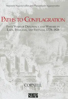 Paths to Conflagration: Cincizeci de ani de diplomație și război în Laos, Thailanda și Vietnam - Paths to Conflagration: Fifty Years of Diplomacy and Warfare in Laos, Thailand, and Vietnam