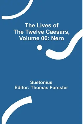 Viețile celor doisprezece cezari, volumul 06: Nero - The Lives of the Twelve Caesars, Volume 06: Nero
